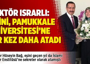 Rektör ısrarlı: Eşini, Pamukkale Üniversitesi’ne bir kez daha atadı