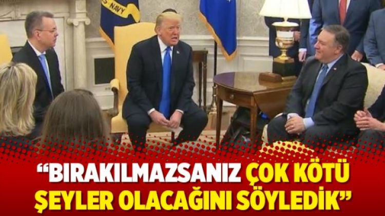 Trump : Bırakılmazsanız çok kötü şeyler olacağını söyledik