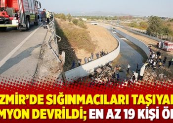 İzmir’de sığınmacıları taşıyan kamyon devrildi; en az 19 kişi öldü