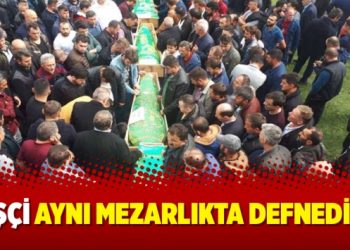 4 işçi aynı mezarlıkta defnedildi