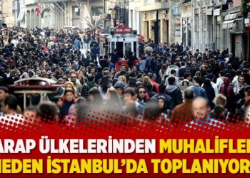 Arap ülkelerinden muhalifler neden İstanbul’da toplanıyor?