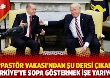 ABD ‘pastör vakası’ndan şu dersi çıkarmış: Türkiye’ye sopa göstermek işe yarıyor