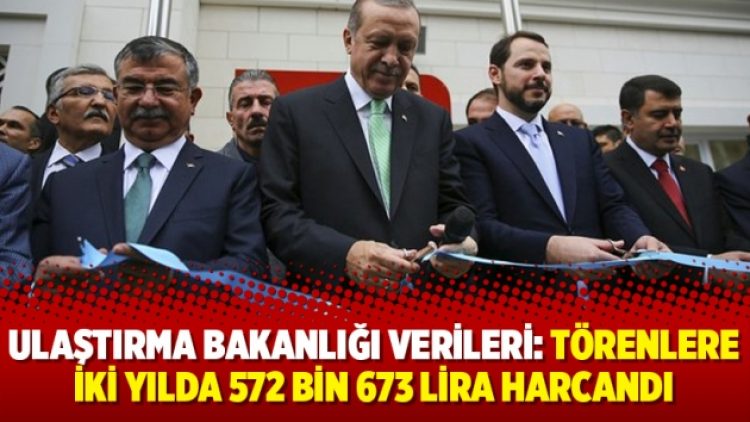 Ulaştırma Bakanlığı verileri: Törenlere iki yılda 572 bin 673 lira harcandı