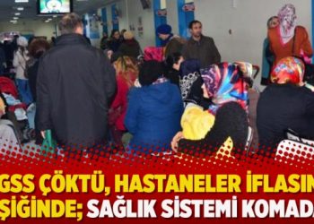 GSS çöktü, hastaneler iflasın eşiğinde; Sağlık sistemi komada
