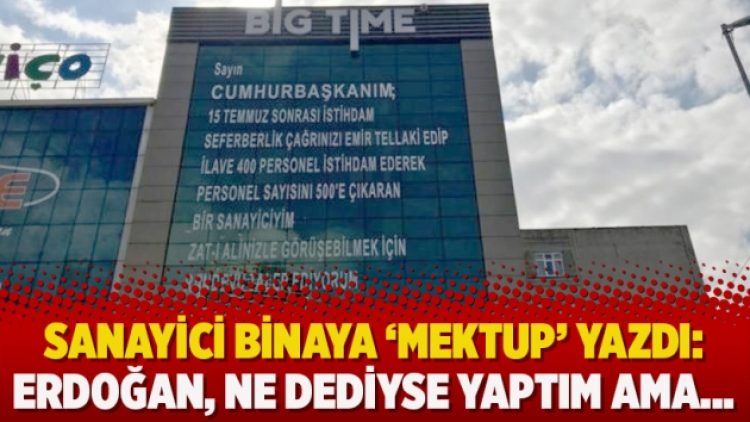 Sanayici binaya ‘mektup’ yazdı: Erdoğan, ne dediyse yaptım ama…