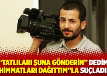‘Tatlıları şuna gönderin’ dedim ‘mühimmatları dağıttım’la suçladılar!