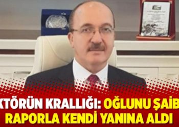 Rektörün krallığı: Oğlunu şaibeli raporla kendi yanına aldı