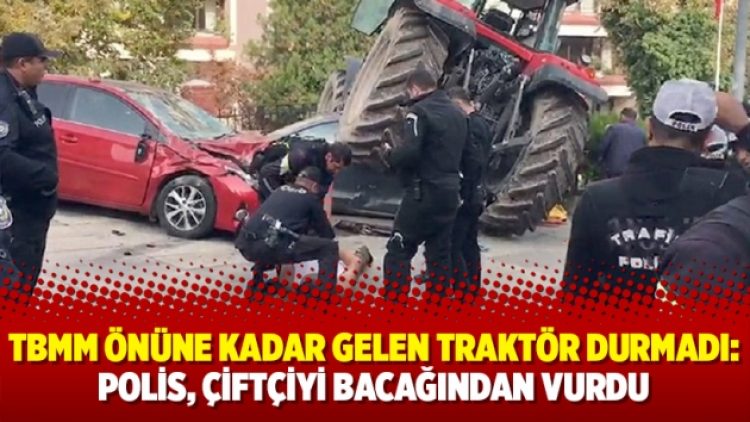 TBMM önüne kadar gelen traktör durmadı: Polis, çiftçiyi bacağından vurdu