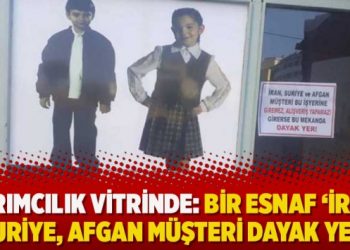 Ayrımcılık vitrinde: Bir esnaf ‘İran, Suriye, Afgan müşteri dayak yer’ afişi astı