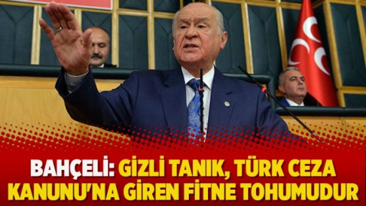 Bahçeli: Gizli tanık, Türk Ceza Kanunu’na giren fitne tohumudur