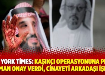 New York Times: Kaşıkçı operasyonuna Prens Selman onay verdi, cinayeti arkadaşı işledi