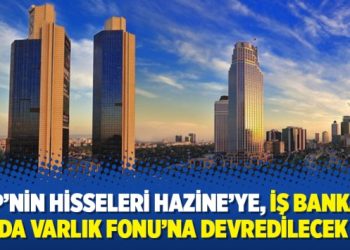 CHP’nin hisseleri Hazine’ye, İş Bankası da Varlık Fonu’na devredilecek
