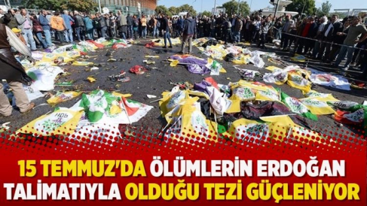 ’15 Temmuz’da ölümlerin Erdoğan talimatıyla olduğu tezi güçleniyor’