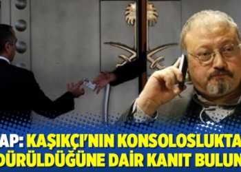 AP: Kaşıkçı’nın konsoloslukta öldürüldüğüne dair kanıt bulundu