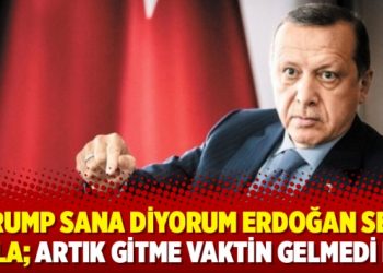 Trump sana diyorum Erdoğan sen anla; Artık gitme vaktin gelmedi mi?