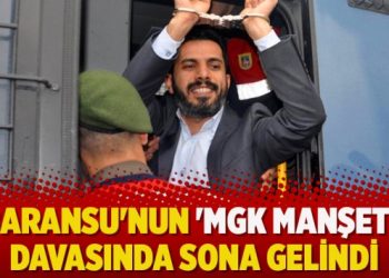 Baransu’nun ‘MGK manşeti’ davasında sona gelindi