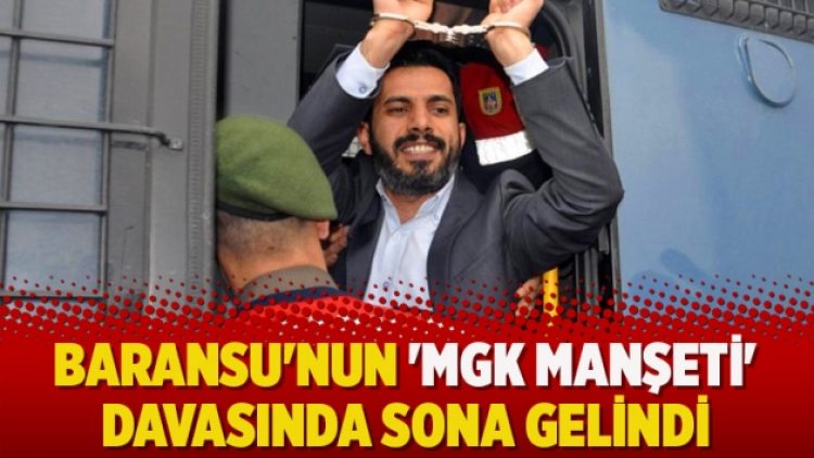 Baransu’nun ‘MGK manşeti’ davasında sona gelindi