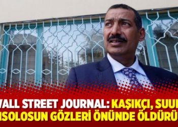 Wall Street Journal: Kaşıkçı, Suudi konsolosun gözleri önünde öldürüldü