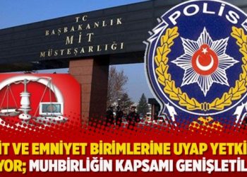 MİT ve Emniyet birimlerine UYAP yetkisi geliyor: Muhbirliğin kapsamı genişletiliyor