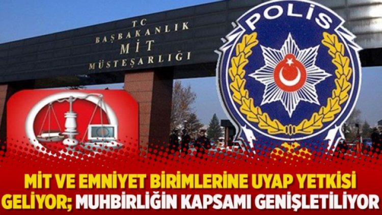 MİT ve Emniyet birimlerine UYAP yetkisi geliyor: Muhbirliğin kapsamı genişletiliyor