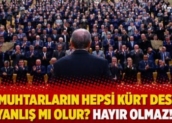 ‘O muhtarların hepsi Kürt desem yanlış mı olur? Hayır olmaz!’
