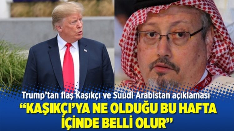 Trump’tan flaş Kaşıkçı ve Suudi Arabistan açıklaması