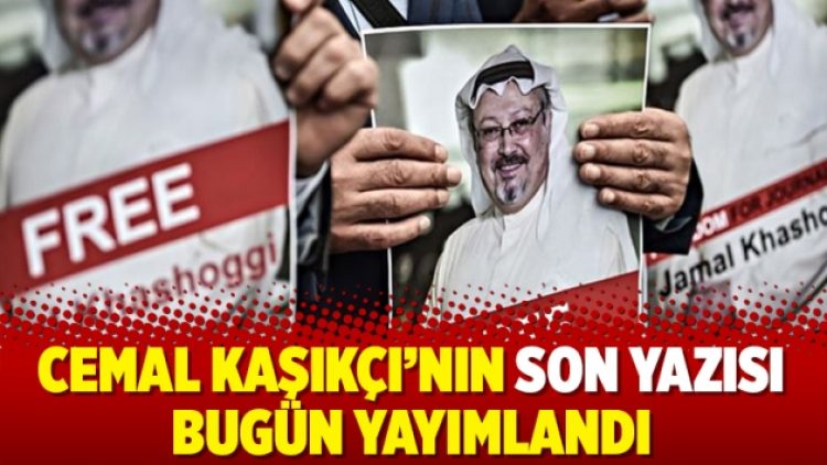 Cemal Kaşıkçı’nın son yazısı bugün yayımlandı