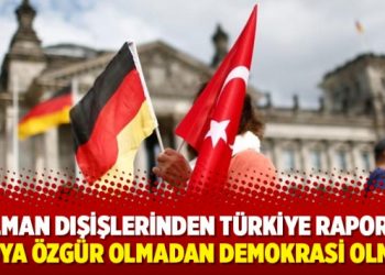 Alman Dışişlerinden Türkiye raporu:Medya özgür olmadan demokrasi olmaz!