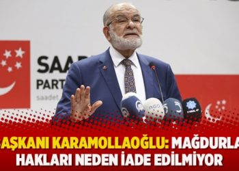 SP Başkanı Karamollaoğlu: Mağdurların hakları neden iade edilmiyor