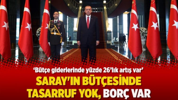 Saray’ın bütçesinde tasarruf yok, borç var