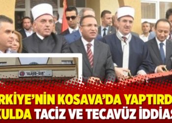Türkiye’nin Kosava’da yaptırdığı okulda taciz ve tecavüz iddiası!