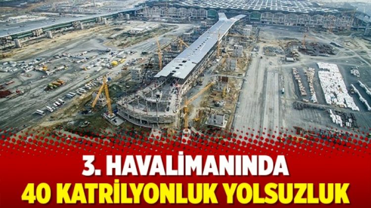 3. Havalimanında 40 katrilyonluk yolsuzluk