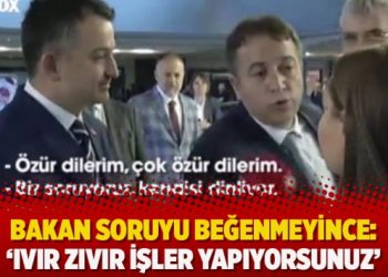 Bakan soruyu beğenmeyince: ‘Ivır zıvır işler yapıyorsunuz’