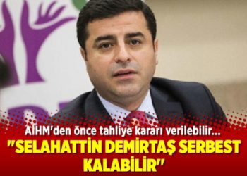 ”Selahattin Demirtaş serbest kalabilir”