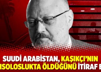 Suudi Arabistan, Kaşıkçı’nın konsoloslukta öldüğünü itiraf etti