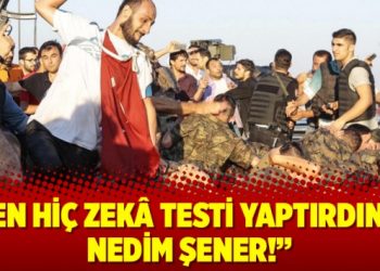 Sen hiç zekâ testi yaptırdın mı Nedim Şener!