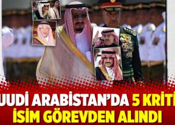Suudi Arabistan’da 5 kritik isim görevden alındı