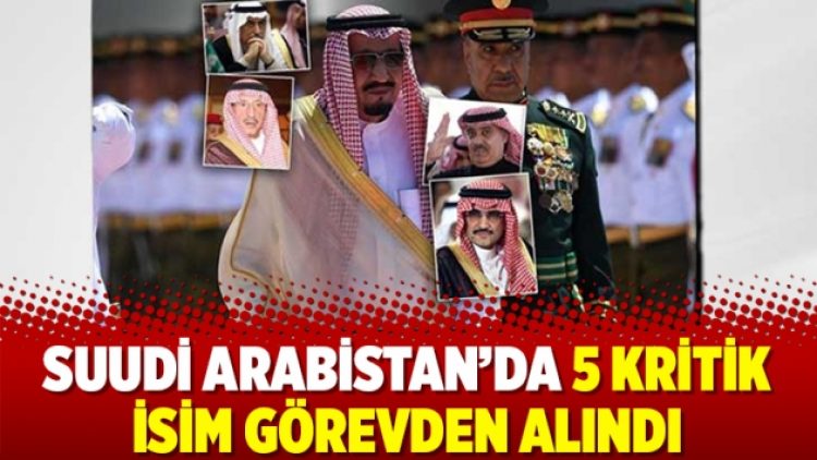 Suudi Arabistan’da 5 kritik isim görevden alındı
