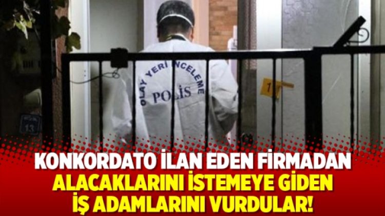 Konkordato ilan eden firmadan alacaklarını istemeye giden iş adamlarını vurdular