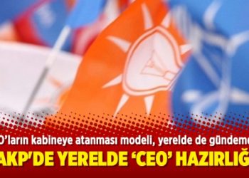 AKP’de yerelde ‘CEO’ hazırlığı