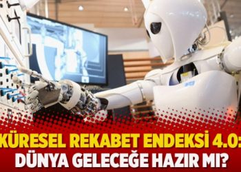 Küresel rekabet endeksi 4.0: Dünya geleceğe hazır mı?