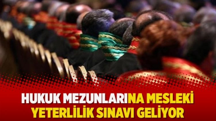 Hukuk mezunlarına mesleki yeterlilik sınavı geliyor