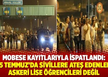MOBESE kayıtlarıyla ispatlandı: 15 Temmuz’da sivillere ateş edenler askeri lise öğrencileri değil