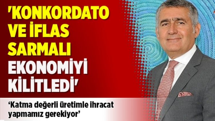 TÜRKONFED Başkanı: ‘Konkordato ve iflas sarmalı ekonomiyi kilitledi’