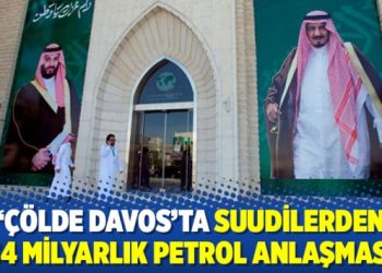 ‘Çölde Davos’ta Suudilerden 34 milyarlık petrol anlaşması