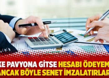 ‘Ülke pavyona gitse hesabı ödeyemese ancak böyle senet imzalatırlar’