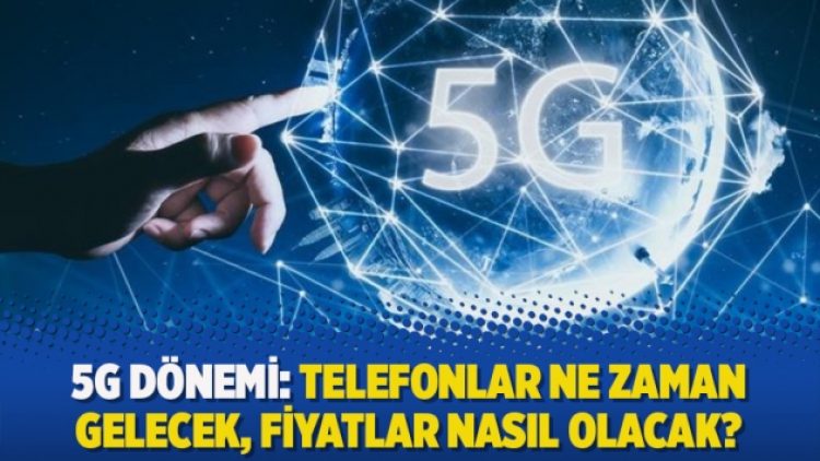 5G dönemi: Telefonlar ne zaman gelecek, fiyatlar nasıl olacak?