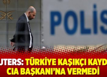 Reuters: Türkiye Kaşıkçı kaydını CIA Başkanı’na vermedi