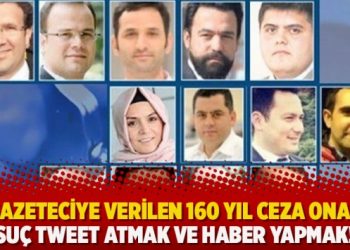İstinaf mahkemesi 25 Gazeteciye verilen 160 yıl cezayı onadı: Suç tweet atmak ve haber yapmak!