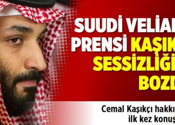 Suudi Veliaht Prensi Kaşıkçı sessizliğini bozdu